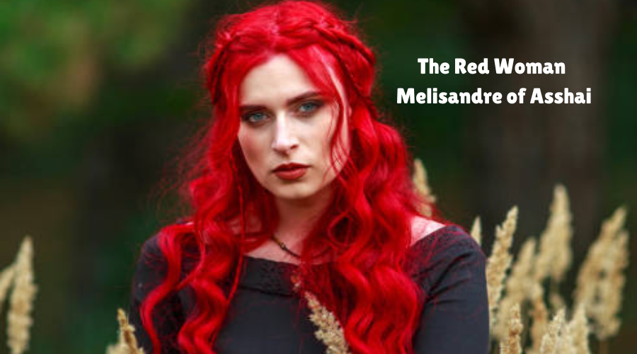 The Red Woman Melisandre of Asshai